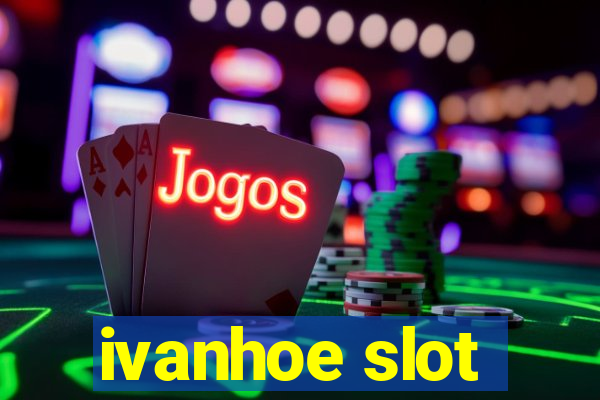 ivanhoe slot