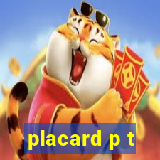 placard p t