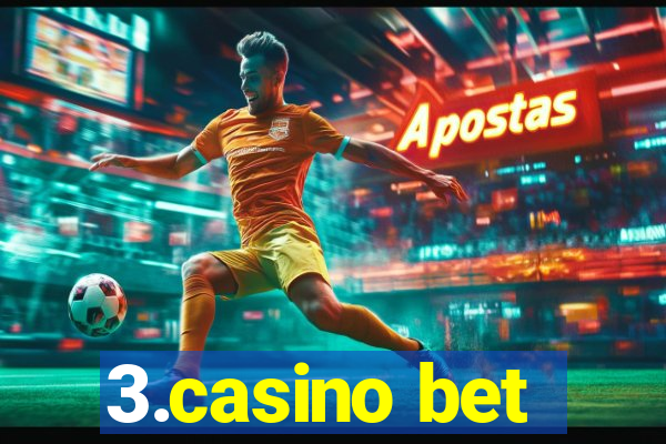 3.casino bet