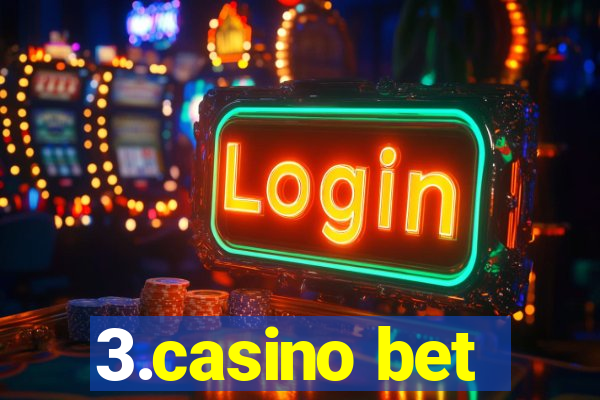 3.casino bet