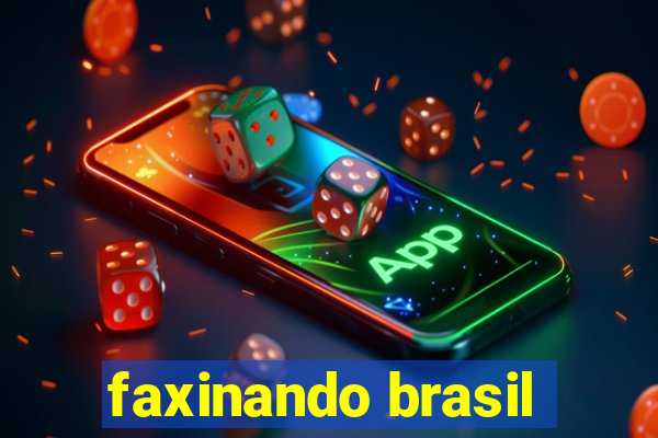 faxinando brasil