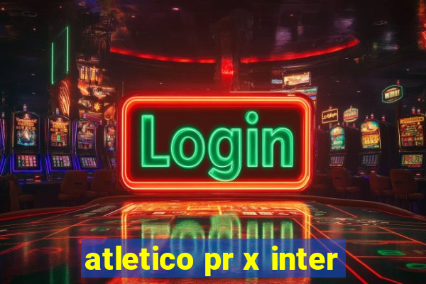 atletico pr x inter