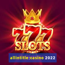 allintitle:casino 2022