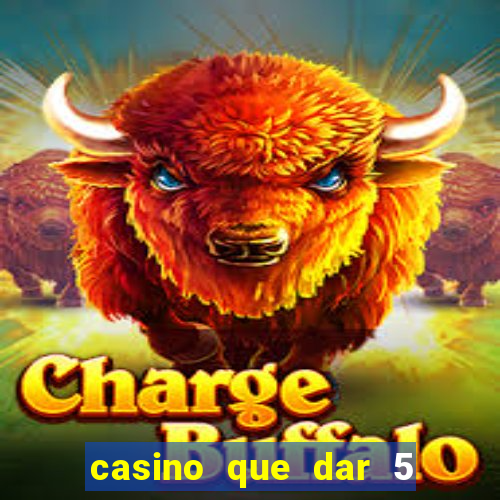 casino que dar 5 reais grátis