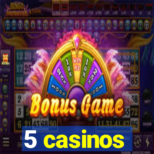 5 casinos