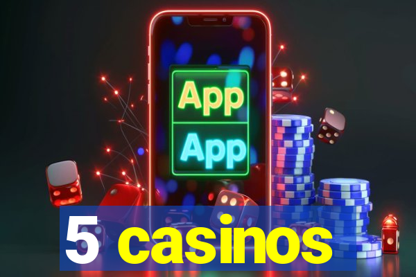 5 casinos