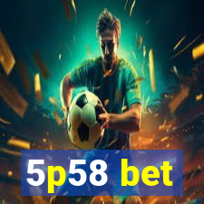 5p58 bet