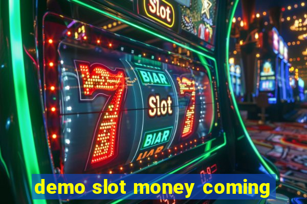 demo slot money coming