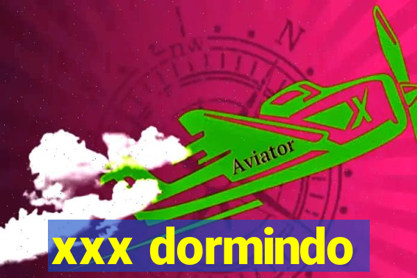 xxx dormindo