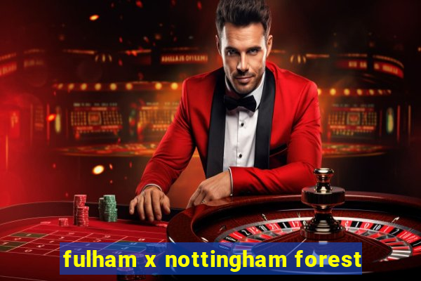 fulham x nottingham forest