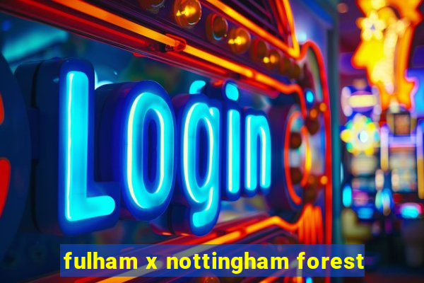 fulham x nottingham forest