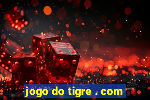 jogo do tigre . com