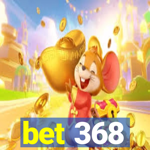 bet 368