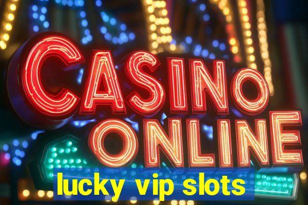 lucky vip slots