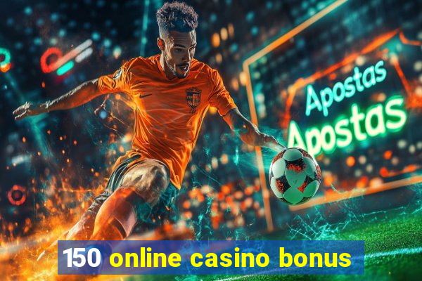 150 online casino bonus