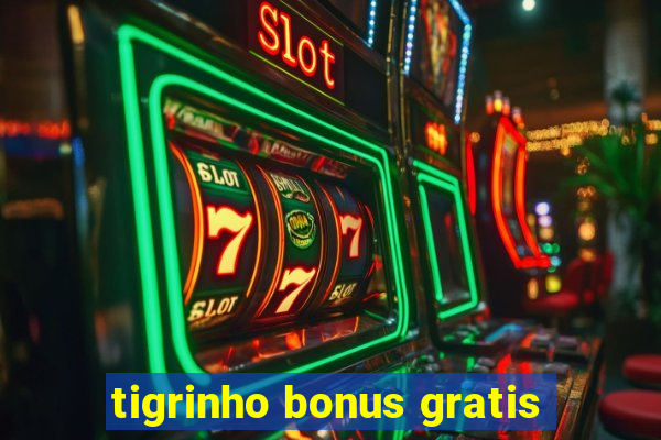 tigrinho bonus gratis