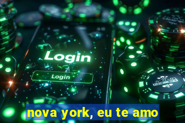 nova york, eu te amo