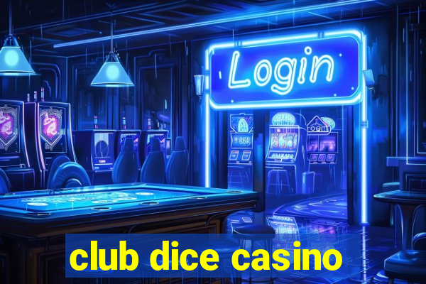 club dice casino