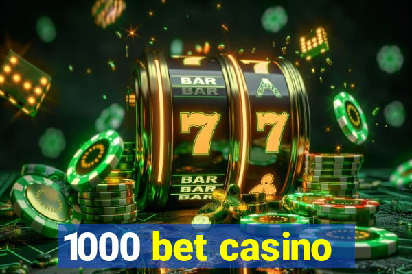 1000 bet casino