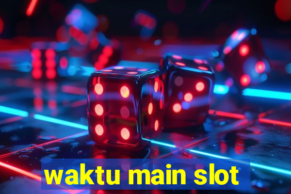 waktu main slot