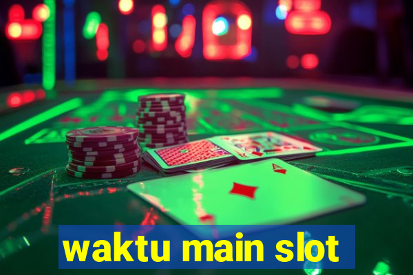 waktu main slot