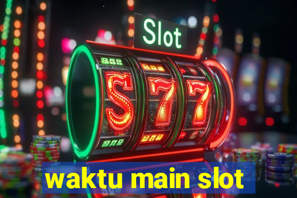 waktu main slot