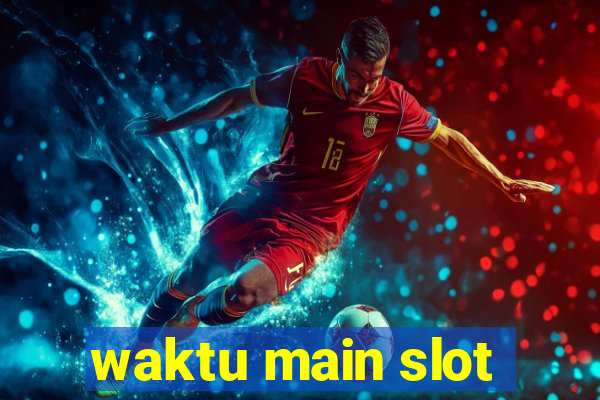 waktu main slot