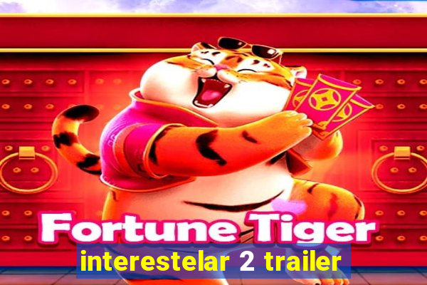 interestelar 2 trailer