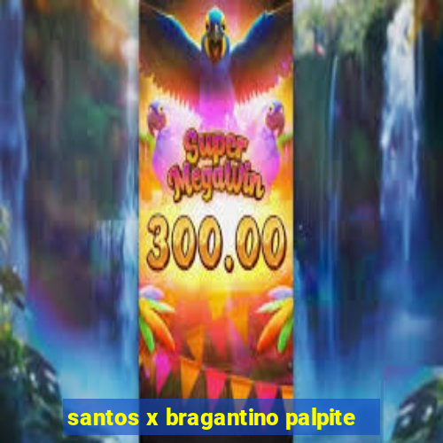 santos x bragantino palpite