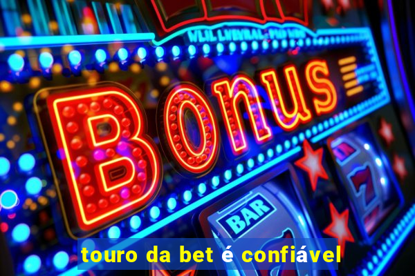 touro da bet é confiável