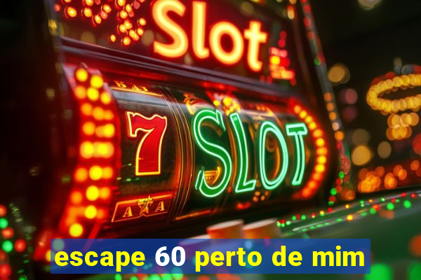 escape 60 perto de mim