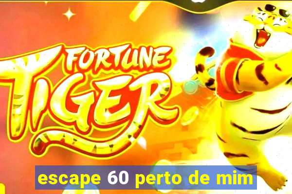 escape 60 perto de mim