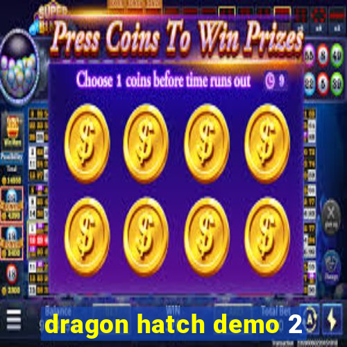 dragon hatch demo 2