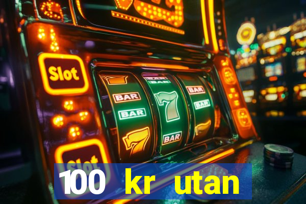 100 kr utan ins?ttning casino