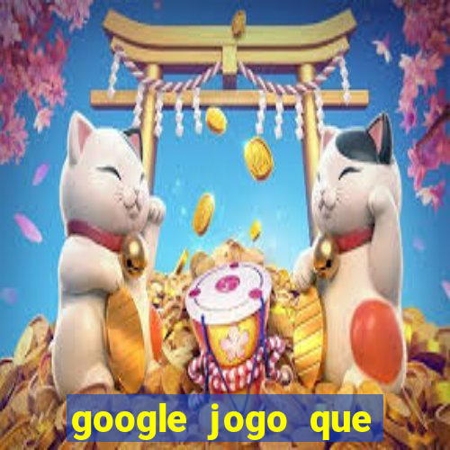 google jogo que dá dinheiro de verdade