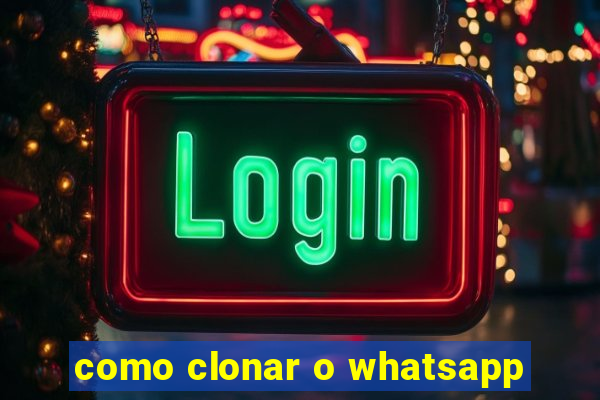 como clonar o whatsapp