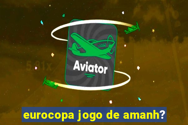 eurocopa jogo de amanh?