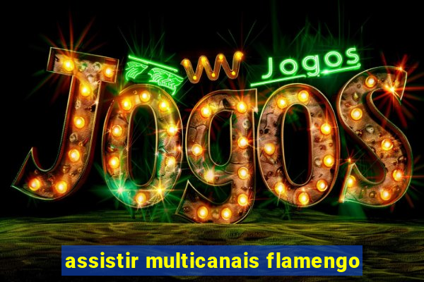 assistir multicanais flamengo