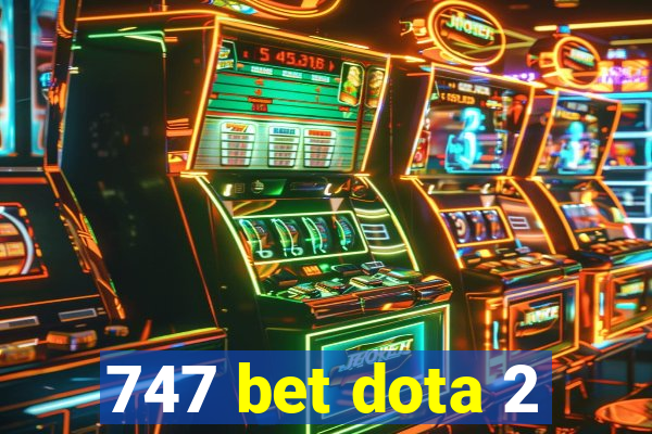 747 bet dota 2