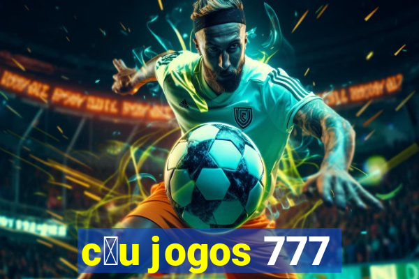 c茅u jogos 777