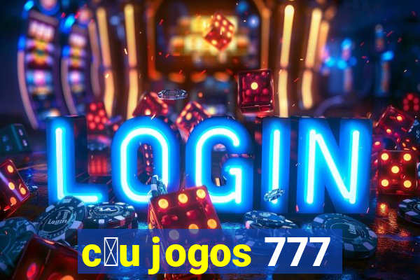 c茅u jogos 777