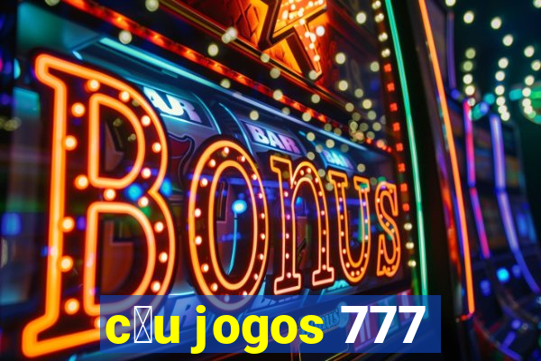 c茅u jogos 777