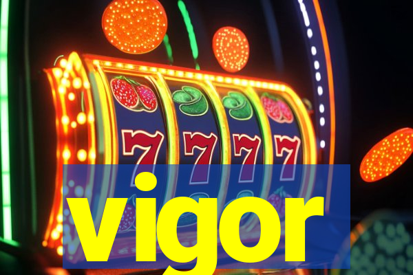 vigor