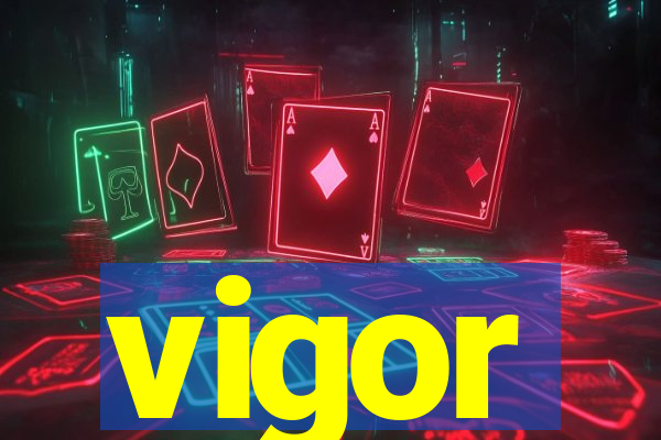 vigor