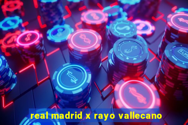 real madrid x rayo vallecano