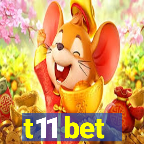 t11 bet