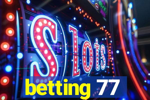 betting 77