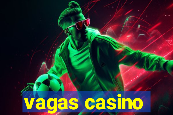 vagas casino