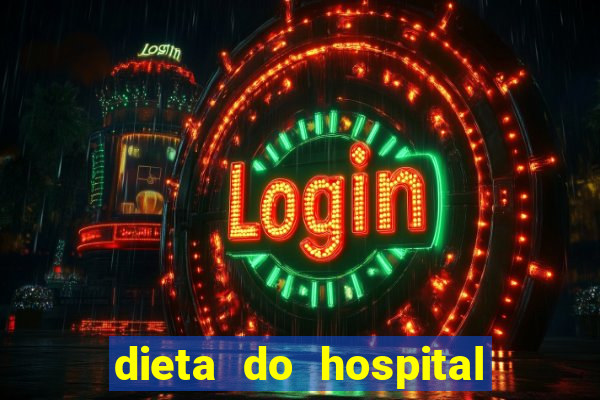 dieta do hospital do coração