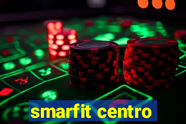 smarfit centro